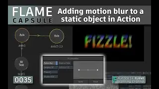 Flame Capsule 035 - Adding motion blur to a static object in Action - Flame 2021.2