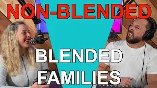 Non-Blended Blended Family  * Blended Life * PODCAST * A Blended Family Podcast