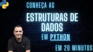 Estruturas de Dados em Python - Conheça em 20 minutos.