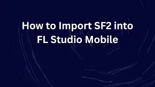 How to Import SF2 into FL Studio Mobile