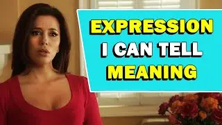 Expression 'I Can Tell' Meaning