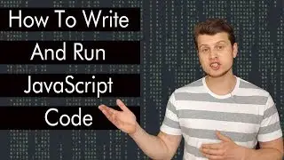 JavaScript Tutorial: How To Write And Run JavaScript Code