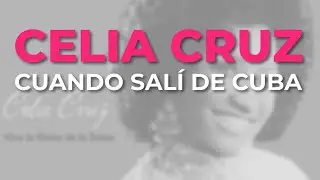 Celia Cruz - Cuando Salí de Cuba (Audio Oficial)