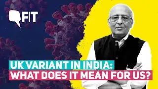 New UK Variant of the Coronavirus is in India: Virologist Say No Need to Panic