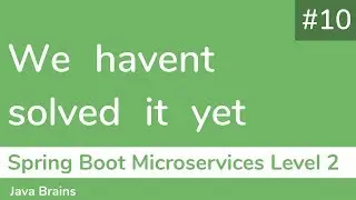 10 We havent solved it yet - Spring Boot Microservices Level 2