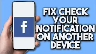 How To Fix Check Your Notification On Another Device Facebook Problem (Fast)