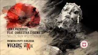 "Miłość nam wszystkim wybaczy" - Anna Przybysz feat. Orkiestra Syrena