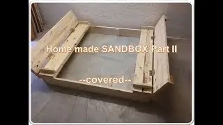 Sandbox with bench seats -- Sandkasten klappbar     Part 2