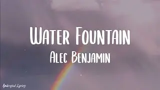 Alec Benjamin - Water Fountain (Lyrics)