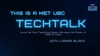 UBC MET TechTalk - Level Up Your Teaching Game with Larisa Black