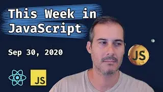 This Week in JavaScript 9/30/2020 by Joel