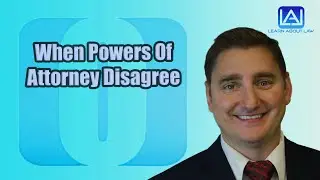 Powers Of Attorney Disagree | What Happens When You Have Two Powers of Attorney