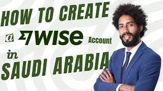 How To Create a Wise Account In Saudi Arabia