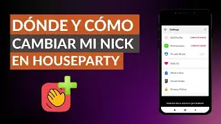 Donde y Cómo Puedo Cambiar mi Nombre o Nick en HouseParty