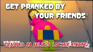 Trapped In Felix's Locker Ending - Get Pranked By Your Friends! [Roblox]