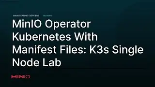 MinIO Operator Lab - Running MinIO on Kubernetes with Manifest Files - Lab on K3s Single Node