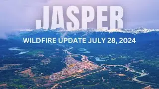 Jasper Alberta Wildfire Update July 28, 2024