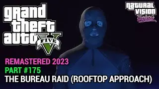 GTA 5 NVE 100% Gameplay Walkthrough Part 175 - The Bureau Raid (Rooftop Approach)