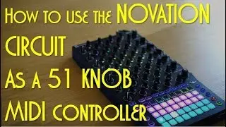 How to use the Novation Circuit as a 51 knob MIDI controller