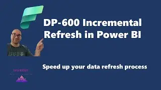 Mastering DP-600 Certificate: Understanding Incremental Refresh in Power BI