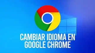 Cambiar Idioma en Google Chrome Tutorial