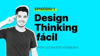 What is Design Thinking and how to apply it? Learn once and for all