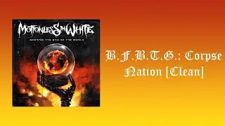 Motionless In White - B.F.B.T.G.: Corpse Nation [Clean]