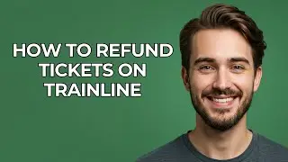 How To Refund Tickets On Trainline - UPDATED!