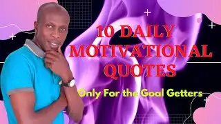 10 DAILY MOTIVATONAL QUOTES-------- FOR THE GOAL GETTERS