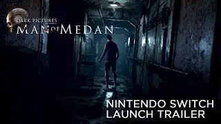 The Dark Pictures Anthology: Man of Medan – Nintendo Switch Launch Trailer