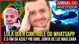 Lula quer Whatsapp Brasileiro! AZUL na MÍNIMA HISTÓRICA na bolsa! Será que vai pedir RECUPERAÇÂO?