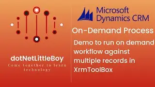 Processes - Part 7 | On Demand Workflow | Workflow for Multiple Record in XrmToolBox | Dynamics CRM