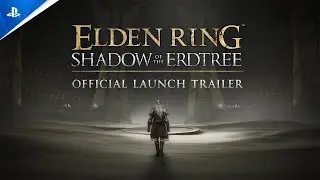 Elden Ring Shadow of the Erdtree - Official Launch Trailer | PS5 & PS4 Games