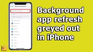 Background app refresh is greyed out on iPhone - How to Fix it