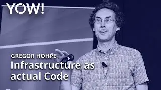 Infrastructure as Actual Code • Gregor Hohpe • YOW! 2022