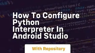 how to configure python interpreter in android studio