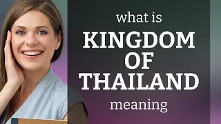 Kingdom of thailand • what is KINGDOM OF THAILAND definition