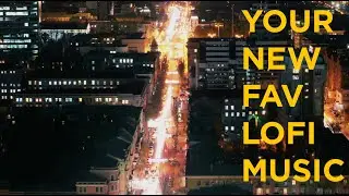 Your New Favorite Lofi Music To Chill. A Calm Night Mix With Cityscape Lights to Relax or Study To
