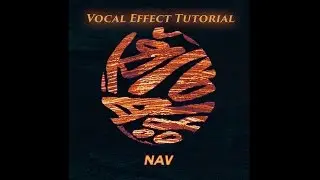Nav Vocal Effect Tutorial - Nav (Fl Studio 12)