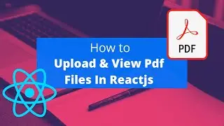 How to upload and view pdf files in reactjs