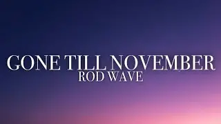 Rod Wave - Gone Till November (Lyrics)