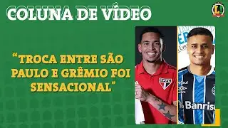 Troca entre São Paulo e Grêmio e rodada do Brasileiro são os destaques da Coluna de Vídeo