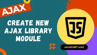 61. Create our own Separate Ajax Library Module using XMLHTTP Request and import the library - AJAX