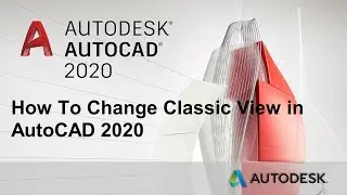 How To Change Classic View in AutoCAD 2020