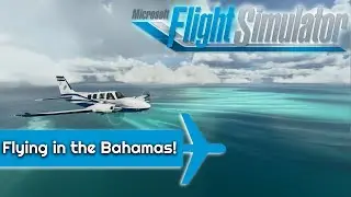 Microsoft Flight Simulator | PRE-RELEASE | Bahamas Baron Blues!