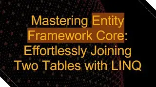 Mastering Entity Framework Core: Effortlessly Joining Two Tables with LINQ