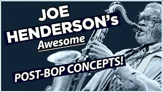 Joe Henderson's Post-Bop Concepts