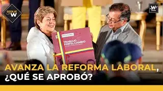 Avanza la reforma laboral, ¿Qué se aprobó? | Sigue La W | La W