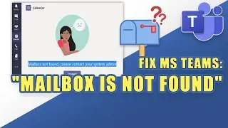 FIX Teams Error: Mailbox is not found. Please contact your system admin