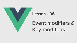 Vue.js Lesson - 06 Event modifiers & Key modifiers